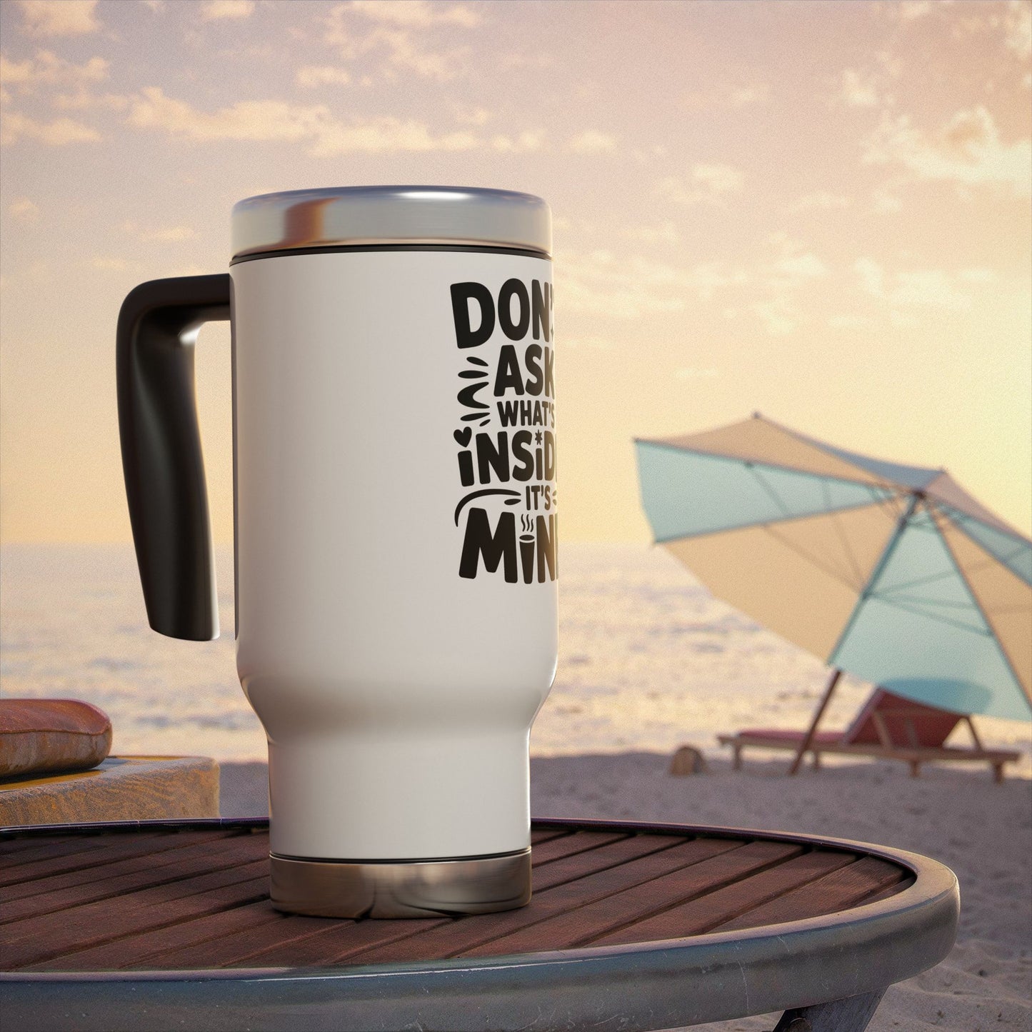 Stainless Steel Travel Mug - 'Don't Ask What's Inside, It's Mine' - Insulated Drinkware for Home, Office, Gifts, Adventurers